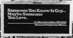 this is a black and white photo of a billboard that reads "Someone You Know Is Gay -- Maybe Someone You Love."