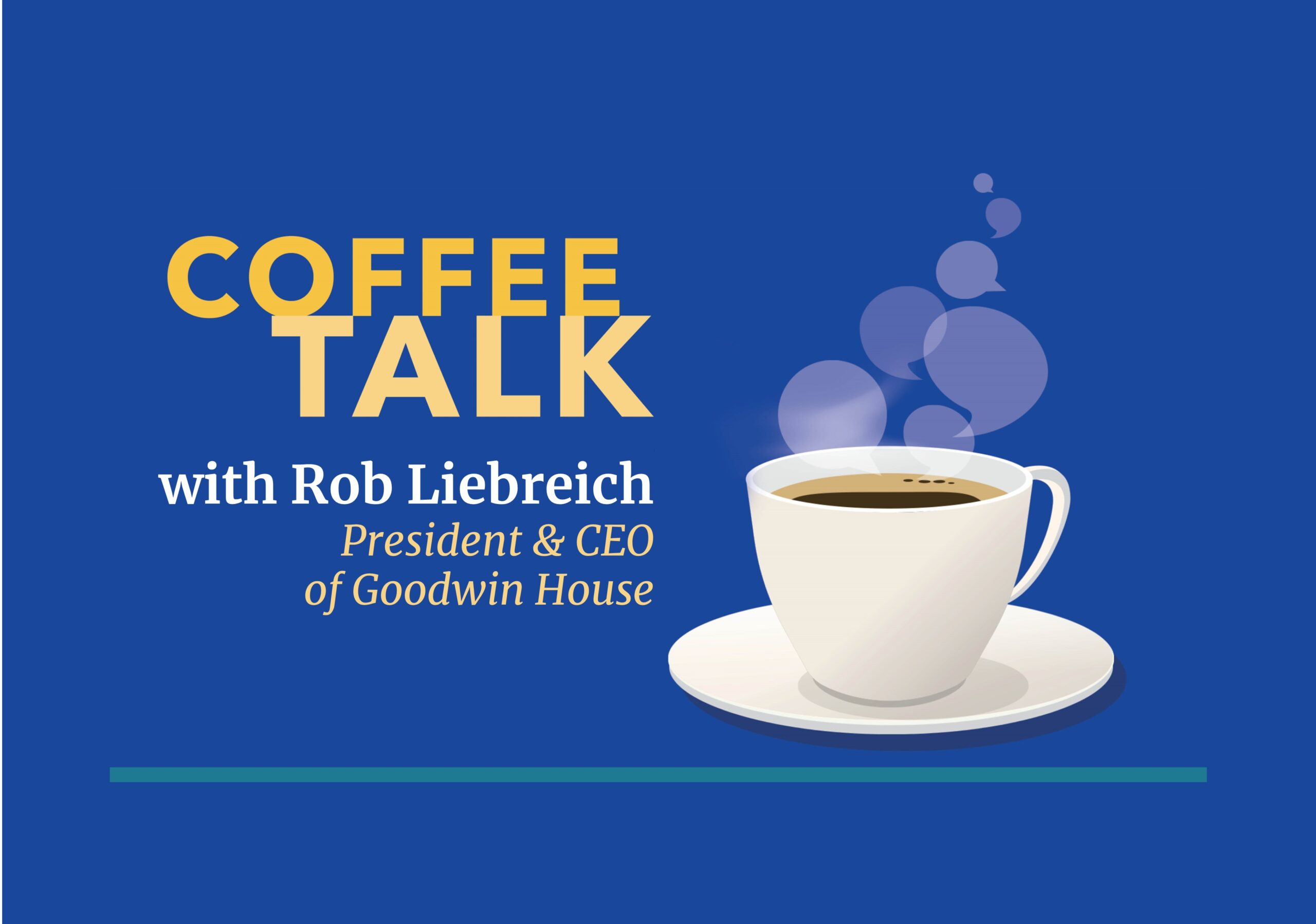 purpose & hope coffee talk with Rob Liebreich, president & CEO of Goodwin Living